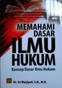 Image of Memahami Dasar Ilmu Hukum Konsep Dasar Ilmu Hukum